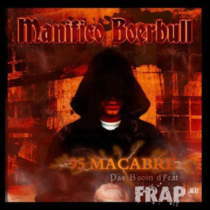 Manifico Boerbull - 95 Macabre (Pas B'soin D'feat) (2008)